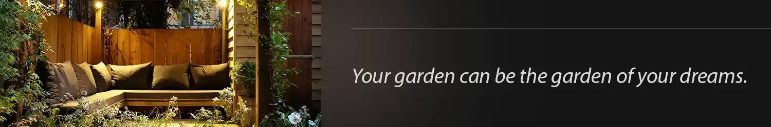 Your garden can be the garden of your dreams